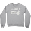 my dad rocks Crewneck Sweatshirt
