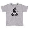 pump tires not gas Toddler T-shirt