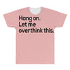 let me overthink this All Over Men's T-shirt