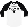 Shut Your Fook'n Mouth, Shut Your Fookin Mouth, you'll do nothing, con 3/4 Sleeve Shirt