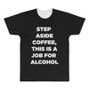 step aside coffee   alcohol is here All Over Men's T-shirt