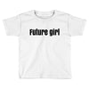 future girls Toddler T-shirt