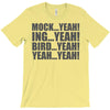 mock yeah ing yeah bird yeah yeah yeah T-Shirt