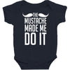 mustache made me do it funny Baby Bodysuit