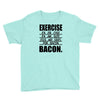 exercise eggs are sides for bacon t shirt funny college tee shirt brea Youth Tee