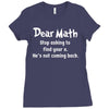 Dear Math Stop Asking To Find Your X, He Is Not Coming Back Ladies Fitted T-Shirt