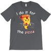 i do it for the pizza T-Shirt