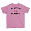 my weekend is all booked (2) Youth Tee