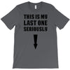 This is My Last One Seriously T-Shirt