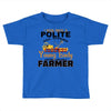 I Was Once A Polite Well Mannered Young Lady And The I Became A Farmer Toddler T-shirt
