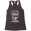 I Don't Need Therapy Just to Go Camping Racerback Tank