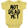 not dead yet Baby Onesie
