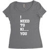 i Need To Kı You Women's Triblend Scoop T-shirt