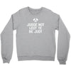 judge not lest ye be judy Crewneck Sweatshirt