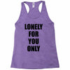 lonely for you only Racerback Tank