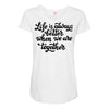 life is always better when we are together Maternity Scoop Neck T-shirt