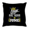 Kings Are Born In June Throw Pillow