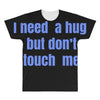i need a hug  but don't touch me All Over Men's T-shirt