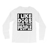 I LIKE DOGS MORE THAN PEOPLE Long Sleeve Shirts