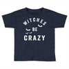 witches be crazy Toddler T-shirt
