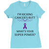 I Am Kicking Cancers Butt Whats Your Superpower? Ladies Fitted T-Shirt