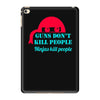 guns dont kill people iPad Mini 4