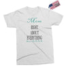 mom right about everything since xxxx Exclusive T-shirt