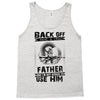 Back Off I Have A Crazy Father And I am not Afraid To Use Him Tank Top