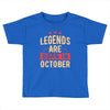 legends are born in october Toddler T-shirt