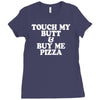 touch my butt buy me pizza Ladies Fitted T-Shirt