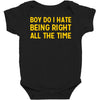 boy do i hate being right all the time Baby Bodysuit