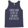 i work hard so my cat can have a better life Tank Top