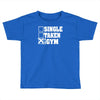 single taken at the gym Toddler T-shirt