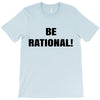 be rational (2) T-Shirt