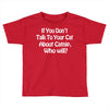 cat shirt if you don't talk to your cat about cat nip who will funny Toddler T-shirt