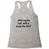 who needs hair ash grey Racerback Tank