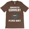 sarcastic comment loading T-Shirt