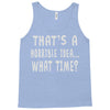thats horrible idea what time Tank Top