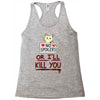 no spoilers... or i'll kill you Racerback Tank