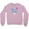 she's so lucky Crewneck Sweatshirt