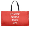 i'm dead wanna hook up Weekender Totes