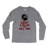keep calm and kill him Long Sleeve Shirts