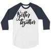 better together 3/4 Sleeve Shirt