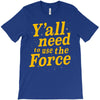 y'all need to use the force T-Shirt