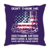 Veteran Don't Thank Me Thank My Brothers &amp; Sisters Who Never Came Back Throw Pillow