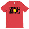 i'm not short, i'm fun size T-Shirt