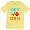 GET DUN T-Shirt