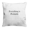 everything is probably Throw Pillow