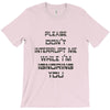 don't interrupt me T-Shirt