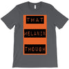wear that melanin though T-Shirt